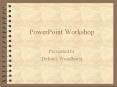PowerPoint Workshop PowerPoint PPT Presentation