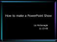 How to make a PowerPoint Show PowerPoint PPT Presentation