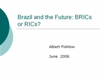 Brazil and the Future: BRICs or RICs