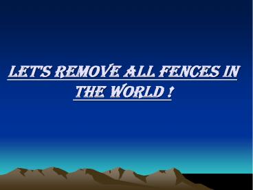 Let's remove all fences in the world !