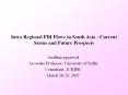 Intra%20Regional%20FDI%20Flows%20in%20South%20Asia%20:%20Current%20Status%20and%20Future%20Prospects PowerPoint PPT Presentation