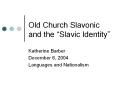 Old Church Slavonic and the Slavic Identity PowerPoint PPT Presentation