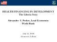 HEALTH FINANCING IN DEVELOPMENT The Liberia Story Alexander S. Preker, Lead Economist World Bank PowerPoint PPT Presentation