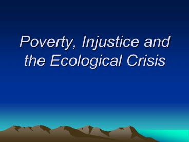 Poverty, Injustice and the Ecological Crisis