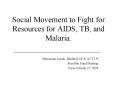 Social Movement to Fight for Resources for AIDS, TB, and Malaria. PowerPoint PPT Presentation