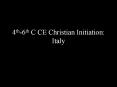 4th6th C CE Christian Initiation: Italy PowerPoint PPT Presentation