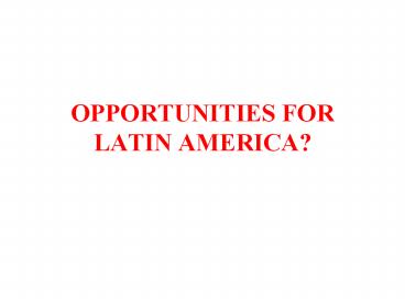 OPPORTUNITIES FOR LATIN AMERICA