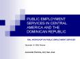 PUBLIC EMPLOYMENT SERVICES IN CENTRAL AMERICA AND THE DOMINICAN REPUBLIC PowerPoint PPT Presentation