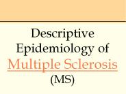 Descriptive Epidemiology of Multiple Sclerosis (MS)