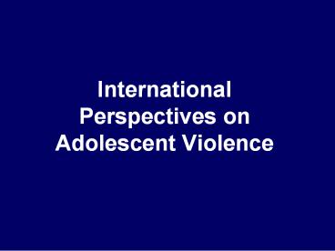 International Perspectives on Adolescent Violence