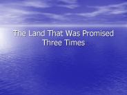 The Land That Was Promised Three Times