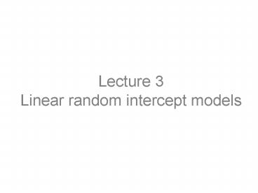 Lecture 3 Linear random intercept models