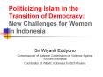 Politicizing Islam in the Transition of Democracy: New Challenges for Women in Indonesia PowerPoint PPT Presentation