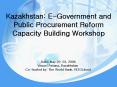 Kazakhstan: EGovernment and Public Procurement Reform Capacity Building Workshop PowerPoint PPT Presentation