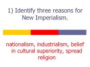 1) Identify three reasons for New Imperialism.