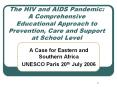 The HIV and AIDS Pandemic: A Comprehensive Educational Approach to Prevention, Care and Support at S PowerPoint PPT Presentation