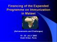Financing of the Expanded Programme on Immunization in Malawi Achievements and Challenges 19 20 JULY PowerPoint PPT Presentation