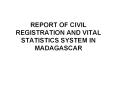 REPORT OF CIVIL REGISTRATION AND VITAL STATISTICS SYSTEM IN MADAGASCAR PowerPoint PPT Presentation