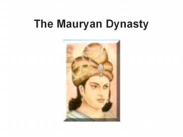 The Mauryan Dynasty