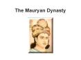 The Mauryan Dynasty PowerPoint PPT Presentation
