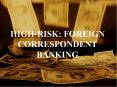 HIGHRISK: FOREIGN CORRESPONDENT BANKING PowerPoint PPT Presentation