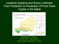 Livestock Systems and Rural Livelihood: From Prediction to Prevention of Food Crisis Cycles in the Sahel PowerPoint PPT Presentation