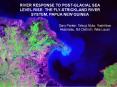 RIVER RESPONSE TO POST-GLACIAL SEA LEVEL RISE: THE FLY-STRICKLAND RIVER SYSTEM, PAPUA NEW GUINEA PowerPoint PPT Presentation