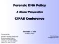 Forensic DNA Policy A Global Perspective CIPAE Conference December 2, 2008 Brasilia, Brazil PowerPoint PPT Presentation