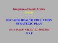 Kingdom of Saudi Arabia M.O.H HIV \AIDS HEALTH EDUCATION STRATEGIC PLAN PowerPoint PPT Presentation