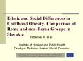 Ethnic and Social Differences in Childhood Obesity, Comparison of Roma and non-Roma Groups in Slovakia PowerPoint PPT Presentation