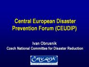 Central European Disaster Prevention Forum (CEUDIP)  Ivan Obrusn