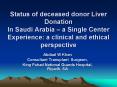 Status of deceased donor Liver Donation In Saudi Arabia a Single Center Experience: a clinical and e PowerPoint PPT Presentation