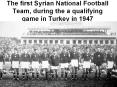 The%20first%20Syrian%20National%20Football%20Team,%20during%20the%20a%20qualifying%20game%20in%20Turkey%20in%201947 PowerPoint PPT Presentation