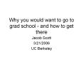 Why you would want to go to grad school - and how to get there PowerPoint PPT Presentation