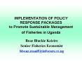 IMPLEMENTATION OF POLICY RESPONSE PACKAGES to Promote Sustainable Management of Fisheries in Uganda PowerPoint PPT Presentation