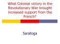 What Colonial victory in the Revolutionary War brought increased support from the French PowerPoint PPT Presentation