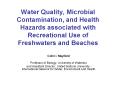 Water Quality, Microbial Contamination, and Health Hazards associated with Recreational Use of Freshwaters and Beaches PowerPoint PPT Presentation