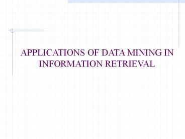 APPLICATIONS OF DATA MINING IN INFORMATION RETRIEVAL