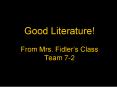 Good Literature From Mrs. Fidlers Class Team 72 PowerPoint PPT Presentation