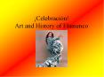 Celebracin Art and History of Flamenco PowerPoint PPT Presentation