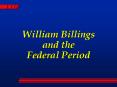 William Billings and the Federal Period PowerPoint PPT Presentation