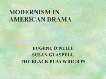 MODERNISM IN AMERICAN DRAMA