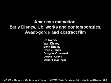 American animation. Early Disney, Ub Iwerks and contemporaries. Avant-garde and abstract film