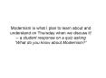 Modernism is what I plan to learn about and understand on Thursday when we discuss it a student resp PowerPoint PPT Presentation