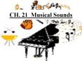 CH. 21 Musical Sounds PowerPoint PPT Presentation