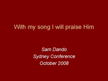 With my song I will praise Him
