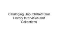 Cataloging Unpublished Oral History Interviews and Collections PowerPoint PPT Presentation