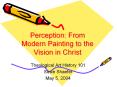 Perception: From Modern Painting to the Vision in Christ PowerPoint PPT Presentation