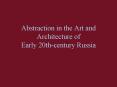 Abstraction in the Art and Architecture of Early 20th-century Russia PowerPoint PPT Presentation