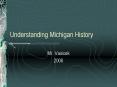 Understanding Michigan History PowerPoint PPT Presentation